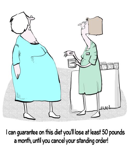 "I can guarantee on this diet you'll lose at least 50 pounds a month, until you cancel your standing order!"
