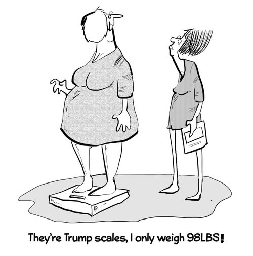 "They're Trump scales, I only weigh 98lbs!"
