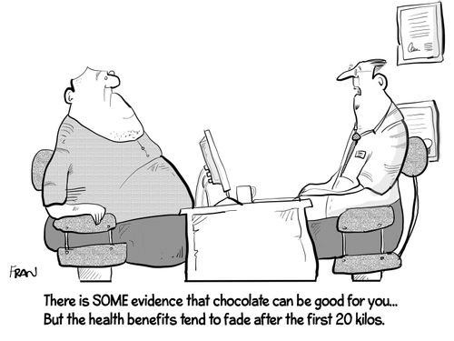 "There is some evidence that chocolate can be good for you... But the health benefits tend to fade after the first 20 kilos."