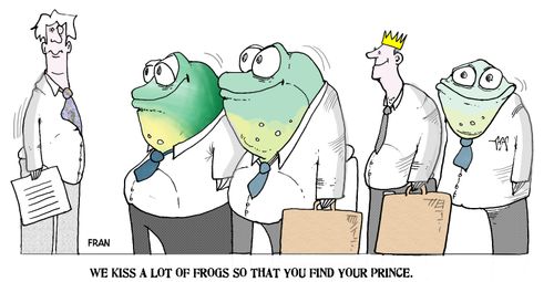 "We kiss a lot of frogs so that you find your prince."