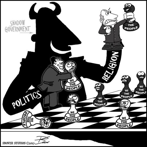 A shadow government uses religion and politics to control we the people as pawns.