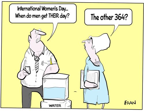 "International Women's Day... When do men get their day?"
