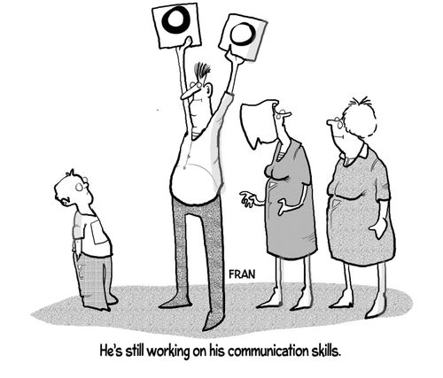 "He's still working on his communication skills."