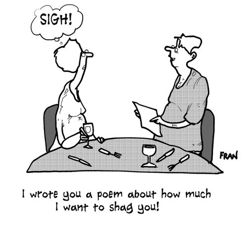 "I wrote you a poem about how much I want to sh*g you!"