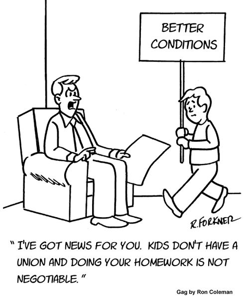 "I've got news for you. Kids don't have a union and doing your homework is not negotiable."