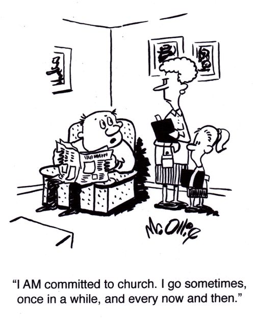 "I AM committed to church. I go sometimes, once in a while, and every now and then."