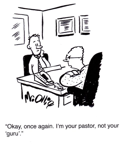 "Okay, once again. I'm your pastor, not your 'guru'."