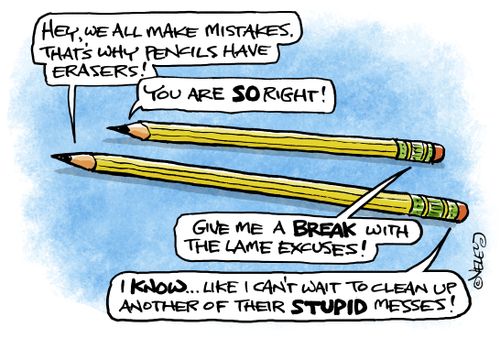 "We all make mistakes. That's why pencils have erasers!"
