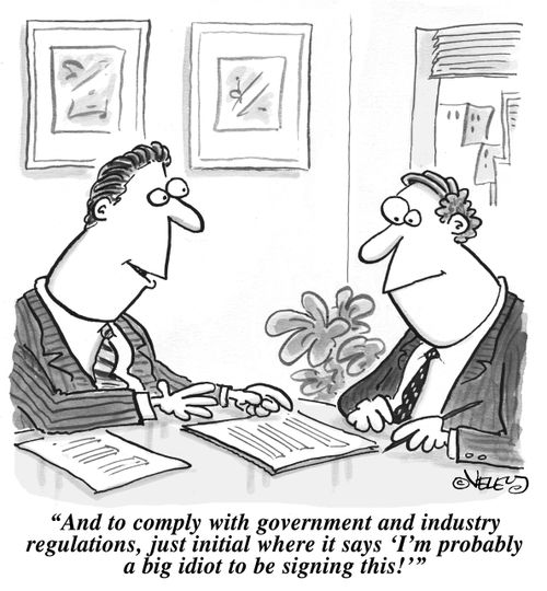 "And to comply with government and industry regulations, just initial where it says 'I'm probably a big idiot to be signing this!'"
