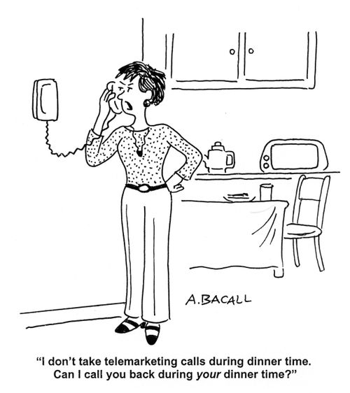 'I don't take telemarketing calls during dinner time. Can I call you back during your dinner time?'