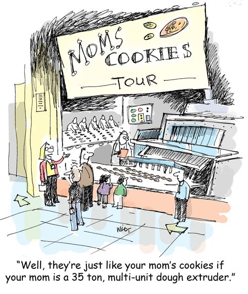 'Well, they're just like your mom's cookies if your mom is a 35 ton, multi-unit dough extruder.'