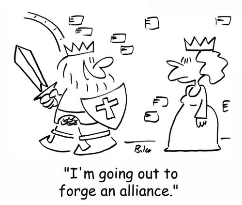 'I'm going out to forge an alliance.'