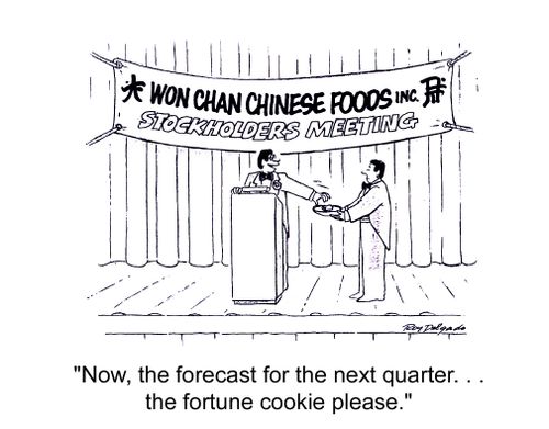 'Now, the forecast for the next quarter... the fortune cookie please.'