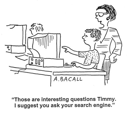'Those are interesting questions Timmy. I suggest you ask your search engine.'