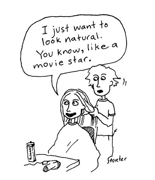 I just want to look natural. You know, like a movie star.