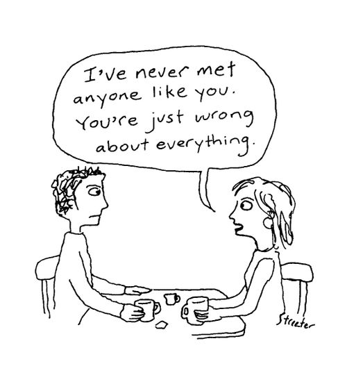 "I've never met anyone like you. You're just wrong about everything."