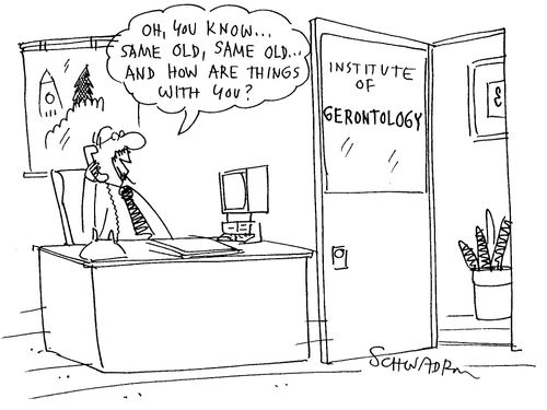Gerontologist on the phone - 'Oh, you know ... same old, same old ... and how are things with you?'