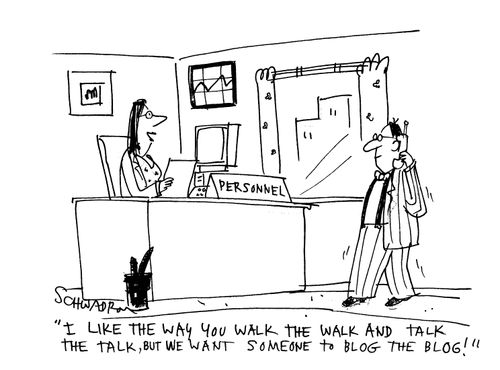 'I like the way you walk the walk and talk the talk, but we want someone to blog the blog!'