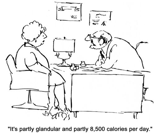 'It's partly glandular and partly 8,500 calories per day.'
