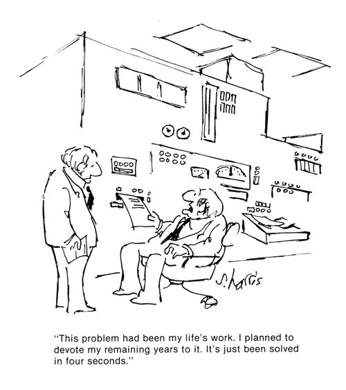 'This problem has been my life's work.  I planned to devote my remainig years to it.  It's just been solved in four seconds.'