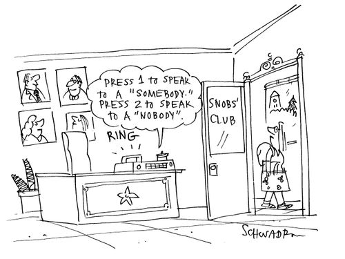 Snobs club: Press 1 to speak to a somebody, press 2 to speak to a nobody.