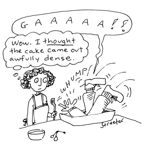 "I thought the cake came out awfully dense."