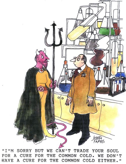 'I'm sorry but we can't trade your soul for a cure for the common cold. We don't have a cure for the common cold either.'