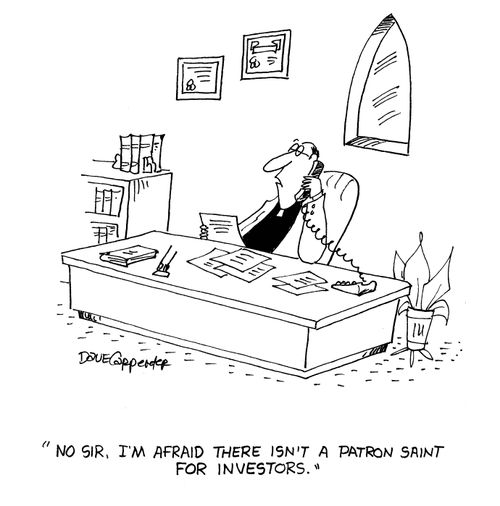 'No sir, I'm afraid there isn't a patron saint for investors.'