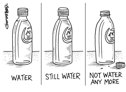 Water/Still water/Not water any more.