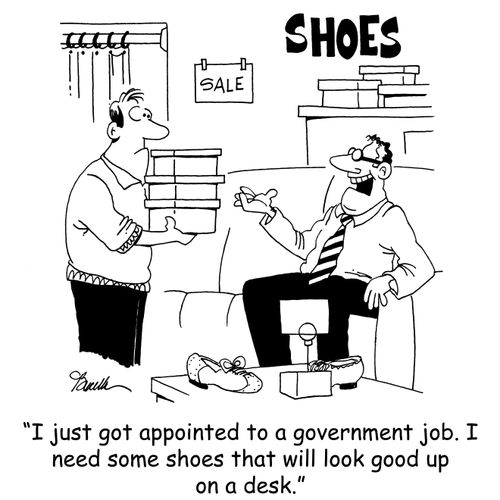 'I just got appointed to a government job. I need some shoes that will look good up on a desk.'