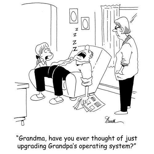 'Grandma, have you ever thought of just upgrading Grandpa's operating system?'