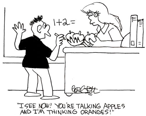 'I see now! You're talking apples and I'm thinking oranges!'