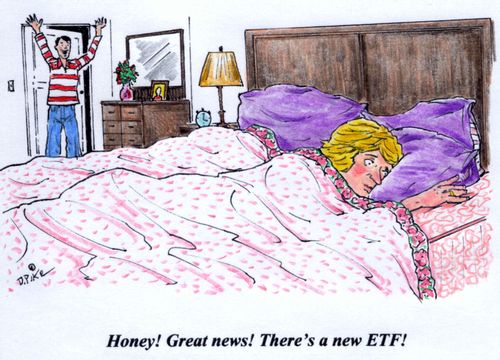 'Honey! Great news! There's a new ETF!'