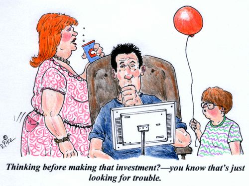 'Thinking before making that investment?--you know that's just looking for trouble.'