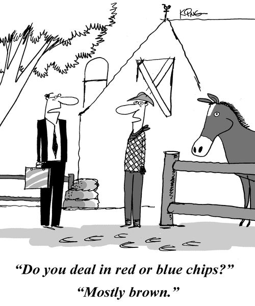'Do you deal in red or blue chips?' 'Mostly brown.'