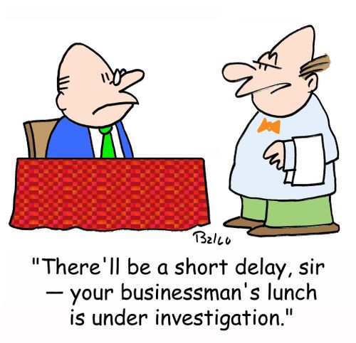 'There'll be a short delay, sir -- your businessman's lunch is under investigation.'