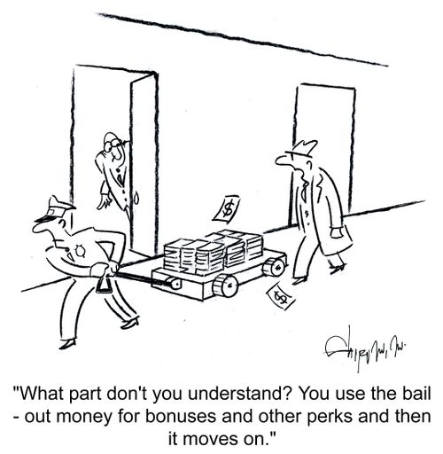 'What part don't you understand? You use the bail-out money for bonuses and other perks and then it moves on.'