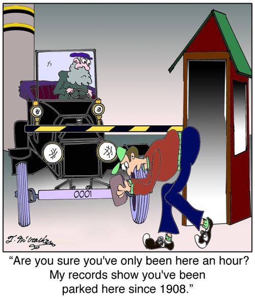 'Are you sure you've only been here an hour? My records show you've been parked here since 1908.'