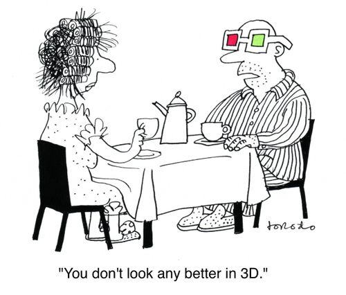 'You don't look any better in 3D.'