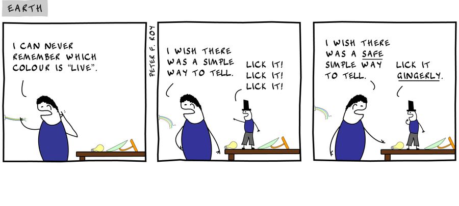 I can never remember which colour is 'live'. - 'I wish there was a simple way to tell.' - 'Lick it! Lick it! Lick it!' - 'I wish there was a safe simple way to tell.' - 'Lick it gingerly.' - 