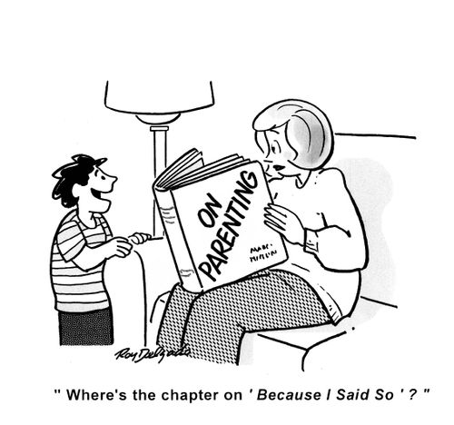 'Where's the chapter on 'Because I said so'?'