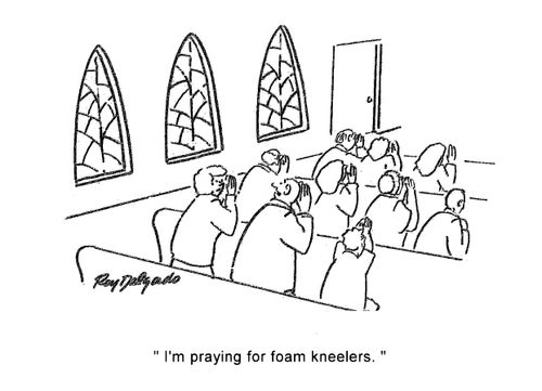 'I'm praying for foam kneelers.'