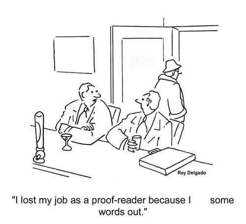 'I lost my job as a proof-reader because I some words out.'