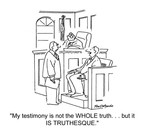 'My testimony is not the whole truth... but it is truthesque.'