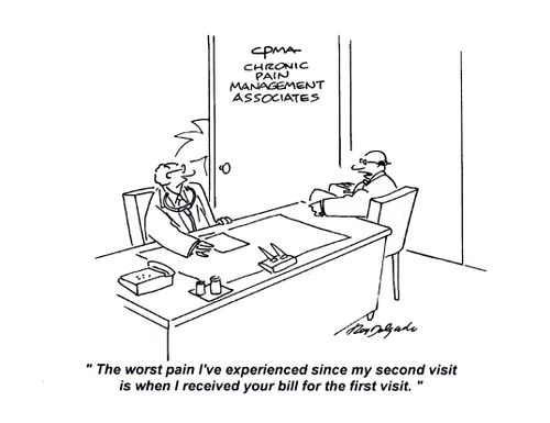 'The worst pain I've experienced since my second visit is when I received your bill for the first visit.'
