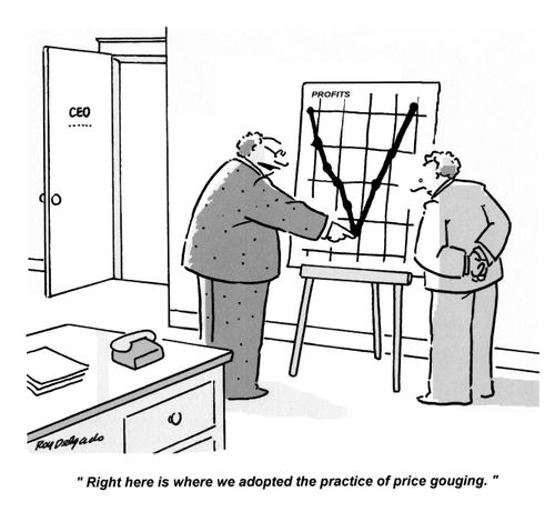 'Right here is where we adopted the practice of price gouging.'