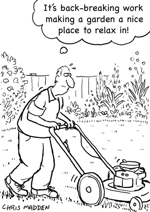 'It's back breaking work making a garden a nice place to relax in.'