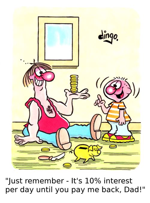 'Just remember - It's 10% interest per day until you pay me back, Dad!'