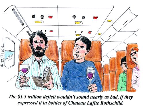 'The $1.5 trillion deficit wouldn't sound nearly as bad, if they expressed it in bottles of Chateau Lafite Rothschild.'