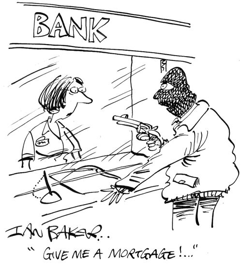'Give me a mortgage!...'